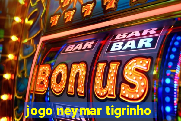 jogo neymar tigrinho